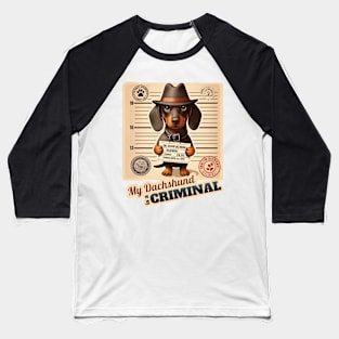 Criminal dachshund Baseball T-Shirt